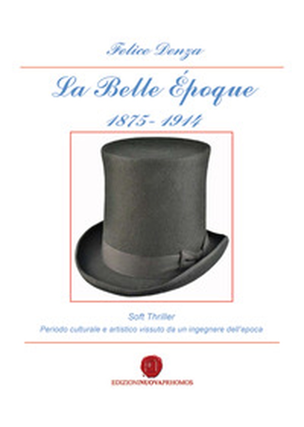 La Belle Époque 1875-1914. Periodo culturale e artistico vissuto da un ingegnere dell'epoca - Librerie.coop La Belle Époque 1875-1914. Periodo culturale e artistico vissuto da un ingegnere dell'epoca - Librerie.coop