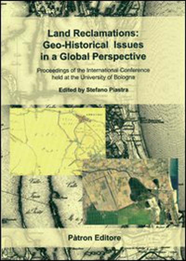 Land reclamations. Geo-historical issues in a global perspective. Proceeding of the international conference held at the University of Bologna - Librerie.coop Land reclamations. Geo-historical issues in a global perspective. Proceeding of the international conference held at the University of Bologna - Librerie.coop