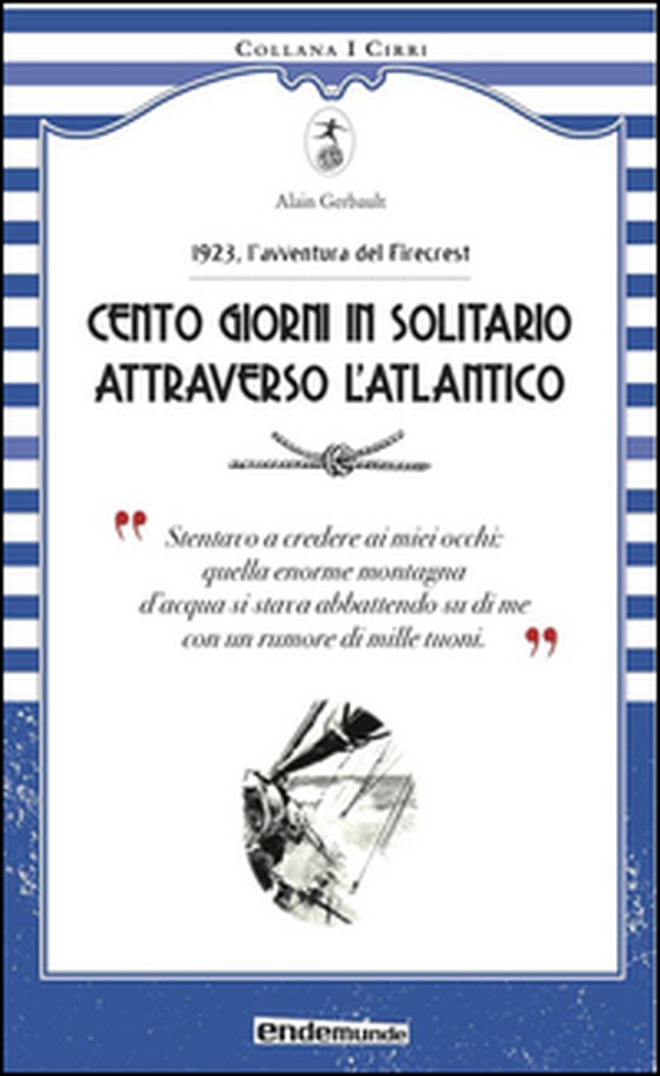 Cento giorni in solitario attraverso l'Altantico. 1923, l'avventura del Firecrest - Librerie.coop Cento giorni in solitario attraverso l'Altantico. 1923, l'avventura del Firecrest - Librerie.coop