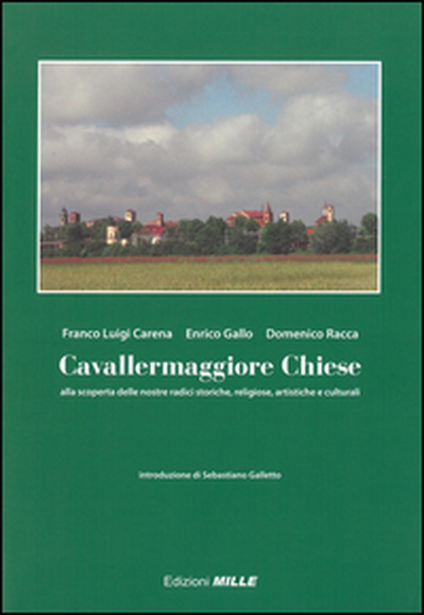 Cavallermaggiore chiese. Alla scoperta delle nostre radici storiche, religiose, artistiche e culturali - Librerie.coop Cavallermaggiore chiese. Alla scoperta delle nostre radici storiche, religiose, artistiche e culturali - Librerie.coop