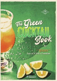 The Green cocktail book. Rendere accessibile la preparazione dei cocktail a tutti, scritto da un grandissimo Bartender - Librerie.coop