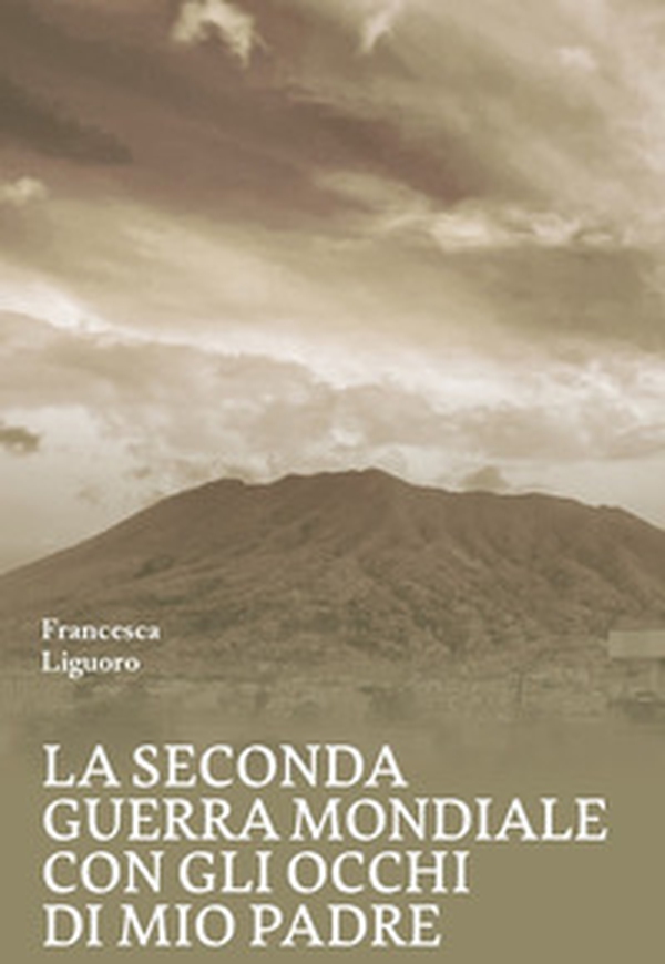 La Seconda Guerra Mondiale con gli occhi di mio padre - Librerie.coop La Seconda Guerra Mondiale con gli occhi di mio padre - Librerie.coop