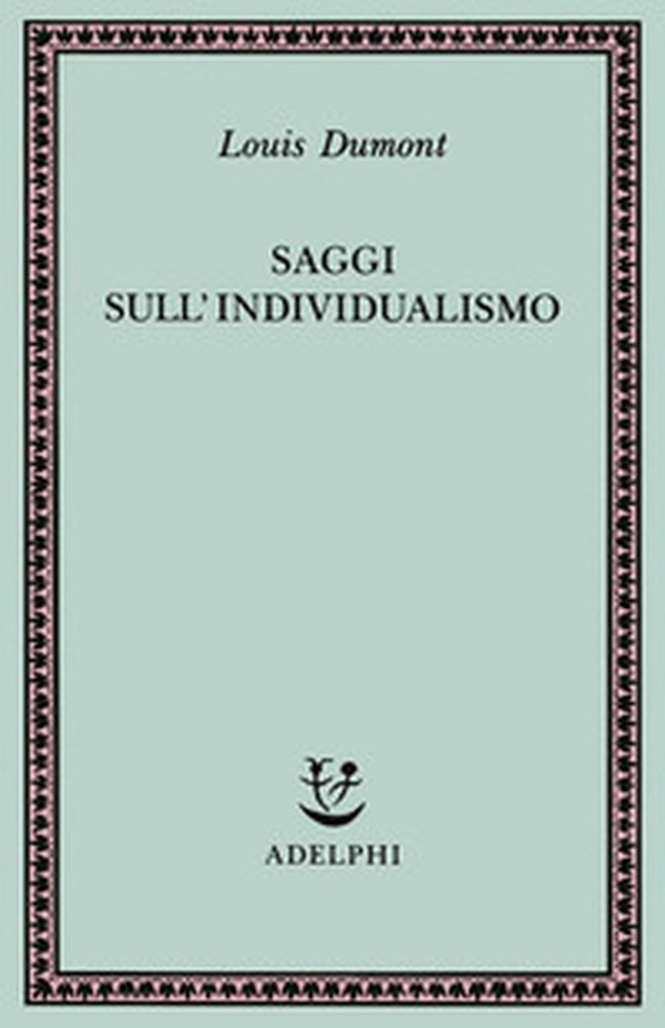 Saggi sull'individualismo. Una prospettiva antropologica sull'ideologia moderna - Librerie.coop Saggi sull'individualismo. Una prospettiva antropologica sull'ideologia moderna - Librerie.coop