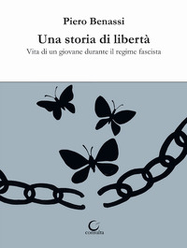 Una storia di libertà. Vita di un giovane durante il regime fascista - Librerie.coop Una storia di libertà. Vita di un giovane durante il regime fascista - Librerie.coop