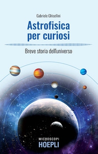 Astrofisica per curiosi. Breve storia dell'universo - Librerie.coop