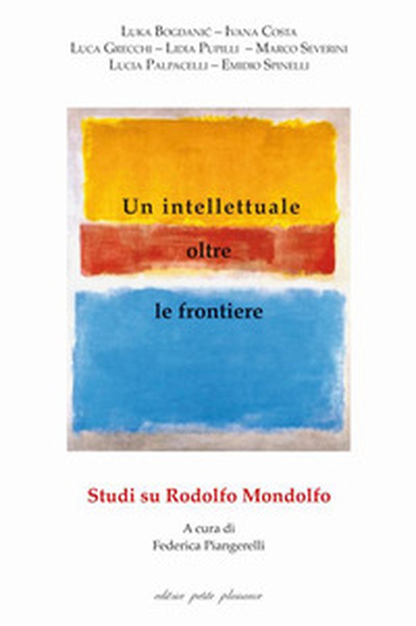 Un intellettuale oltre le frontiere. Studi su Rodolfo Mondolfo - Librerie.coop Un intellettuale oltre le frontiere. Studi su Rodolfo Mondolfo - Librerie.coop