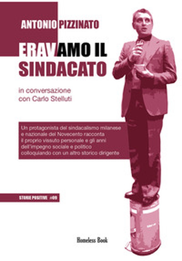 Eravamo il sindacato. Un protagonista del sindacalismo milanese e nazionale del Novecento racconta il proprio vissuto personale e gli anni dell'impegno sociale e politico colloquiando con un altro storico dirigente - Librerie.coop Eravamo il sindacato. Un protagonista del sindacalismo milanese e nazionale del Novecento racconta il proprio vissuto personale e gli anni dell'impegno sociale e politico colloquiando con un altro storico dirigente - Librerie.coop