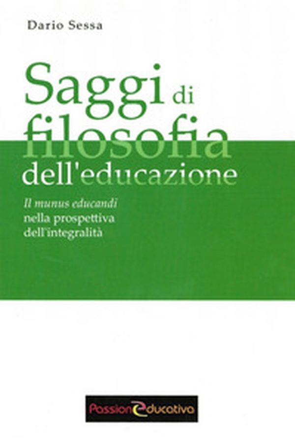 Saggi di filosofia dell'educazione. Il munus educandi nella prospettiva dell'integralità - Librerie.coop Saggi di filosofia dell'educazione. Il munus educandi nella prospettiva dell'integralità - Librerie.coop