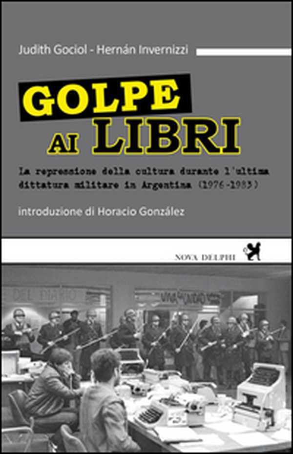 Golpe ai libri. La repressione della cultura durante l'ultima ditattura militare in Argentina (1976-1983) - Librerie.coop Golpe ai libri. La repressione della cultura durante l'ultima ditattura militare in Argentina (1976-1983) - Librerie.coop