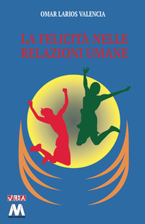La felicità nelle relazioni umane - Librerie.coop La felicità nelle relazioni umane - Librerie.coop