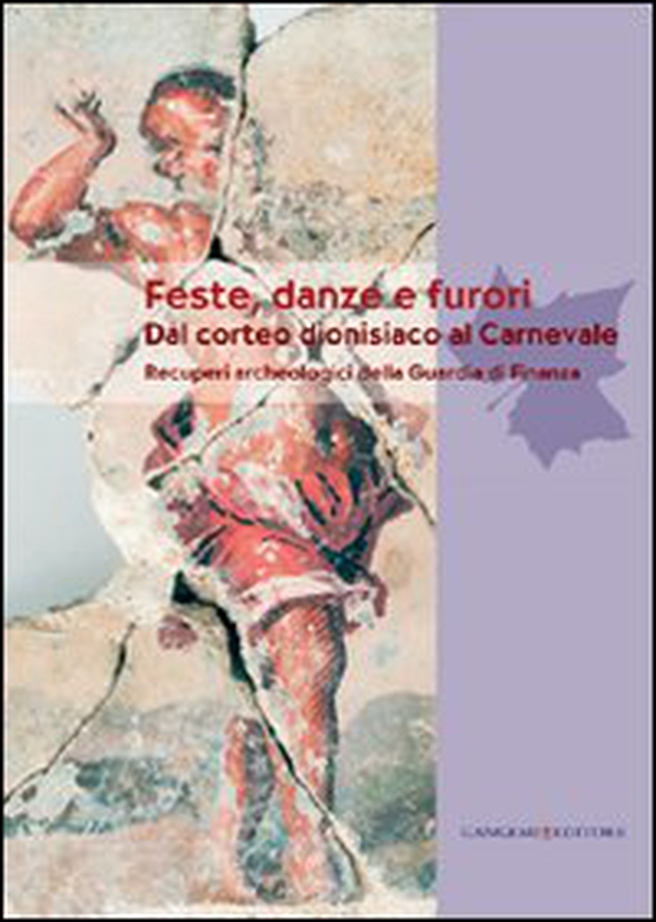 Feste, danze e furori. Dal corteo dionisiaco al carnevale. Recuperi archeologici della Guardia di Finanza - Librerie.coop Feste, danze e furori. Dal corteo dionisiaco al carnevale. Recuperi archeologici della Guardia di Finanza - Librerie.coop