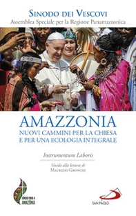 Amazzonia: nuovi cammini per la Chiesa e per una ecologia integrale. Instrumentum laboris - Librerie.coop