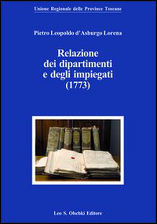 Pietro Leopoldo d'Asburgo Lorena. Relazioni dei dipartimenti e degli impiegati (1773) - Librerie.coop Pietro Leopoldo d'Asburgo Lorena. Relazioni dei dipartimenti e degli impiegati (1773) - Librerie.coop
