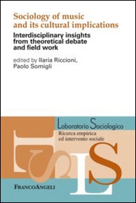 Sociology of music and its cultural implications. Interdisciplinary insights from theoretical debate and field work - Librerie.coop