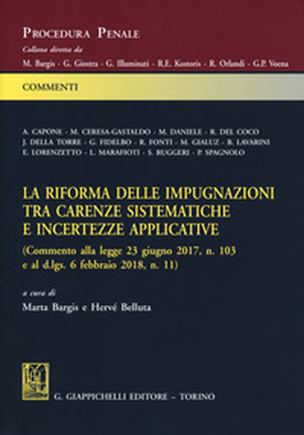 La riforma delle impugnazioni tra carenze sistematiche e incertezze applicative (Commento alla legge 23 giugno 2017, n. 103 e al d.lgs. 6 febbraio 2018, n. 11) - Librerie.coop La riforma delle impugnazioni tra carenze sistematiche e incertezze applicative (Commento alla legge 23 giugno 2017, n. 103 e al d.lgs. 6 febbraio 2018, n. 11) - Librerie.coop