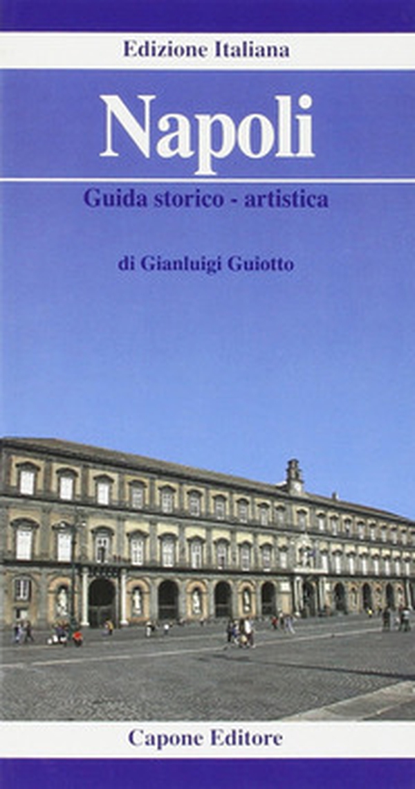 Napoli. Guida storico-artistica - Librerie.coop Napoli. Guida storico-artistica - Librerie.coop