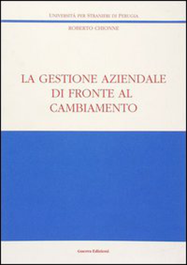 La gestione aziendale di fronte al cambiamento - Librerie.coop La gestione aziendale di fronte al cambiamento - Librerie.coop