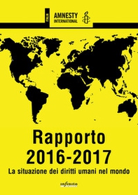 Amnesty International. Rapporto 2016-2017. La situazione dei diritti umani nel mondo - Librerie.coop