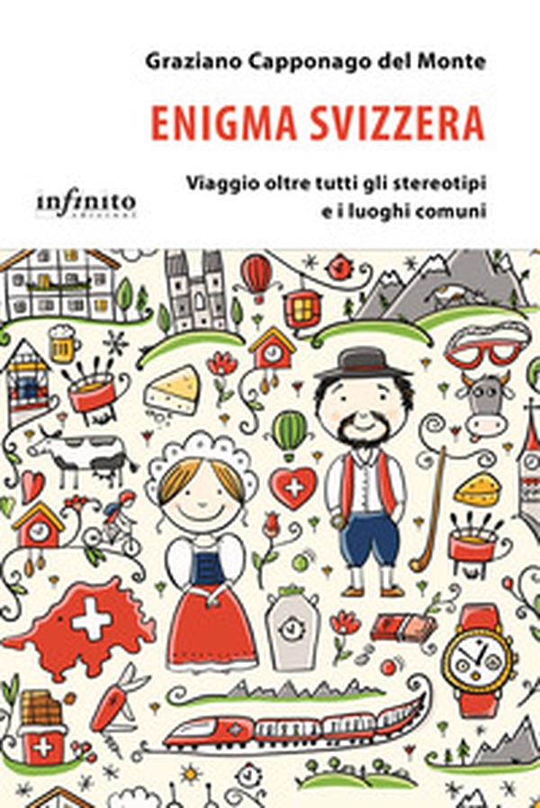 Enigma Svizzera. Viaggio oltre tutti gli stereotipi e i luoghi comuni - Librerie.coop Enigma Svizzera. Viaggio oltre tutti gli stereotipi e i luoghi comuni - Librerie.coop