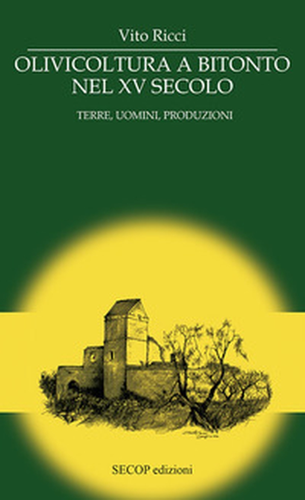 Olivicoltura a Bitonto nel XV secolo. Terre, uomini, produzioni - Librerie.coop Olivicoltura a Bitonto nel XV secolo. Terre, uomini, produzioni - Librerie.coop