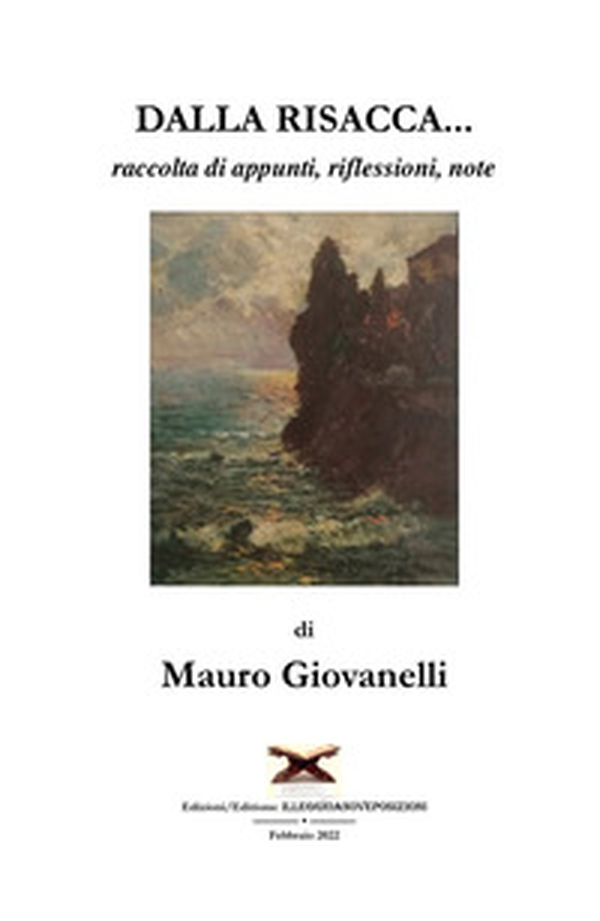 Dalla risacca.... raccolta di appunti, riflessioni, note - Librerie.coop Dalla risacca.... raccolta di appunti, riflessioni, note - Librerie.coop