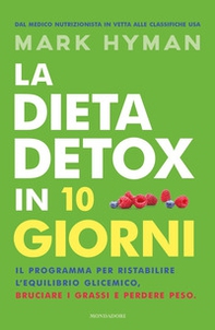 La dieta detox in 10 giorni. Il programma per ristabilire l'equilibrio glicemico, bruciare i grassi e perdere peso - Librerie.coop