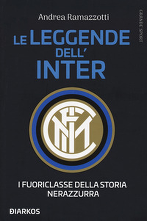 Le leggende dell'Inter. I fuoriclasse della storia nerazzurra - Librerie.coop Le leggende dell'Inter. I fuoriclasse della storia nerazzurra - Librerie.coop