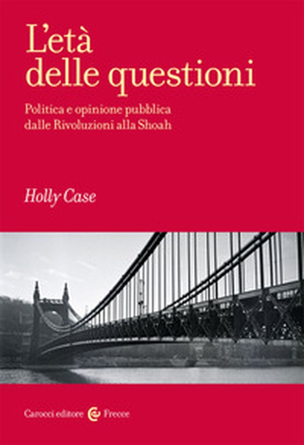 L'età delle questioni. Politica e opinione pubblica dalle Rivoluzioni alla Shoah - Librerie.coop L'età delle questioni. Politica e opinione pubblica dalle Rivoluzioni alla Shoah - Librerie.coop
