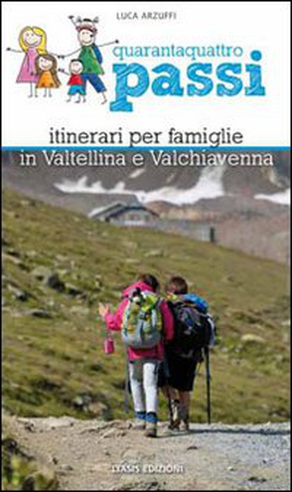 Quarantaquattro passi. Itinerari per famiglie in Valtellina e Valchiavenna - Librerie.coop Quarantaquattro passi. Itinerari per famiglie in Valtellina e Valchiavenna - Librerie.coop