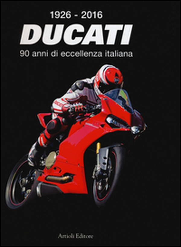 1926-2016 Ducati. 90 anni di eccellenza italiana. Ediz. italiana e inglese - Librerie.coop 1926-2016 Ducati. 90 anni di eccellenza italiana. Ediz. italiana e inglese - Librerie.coop