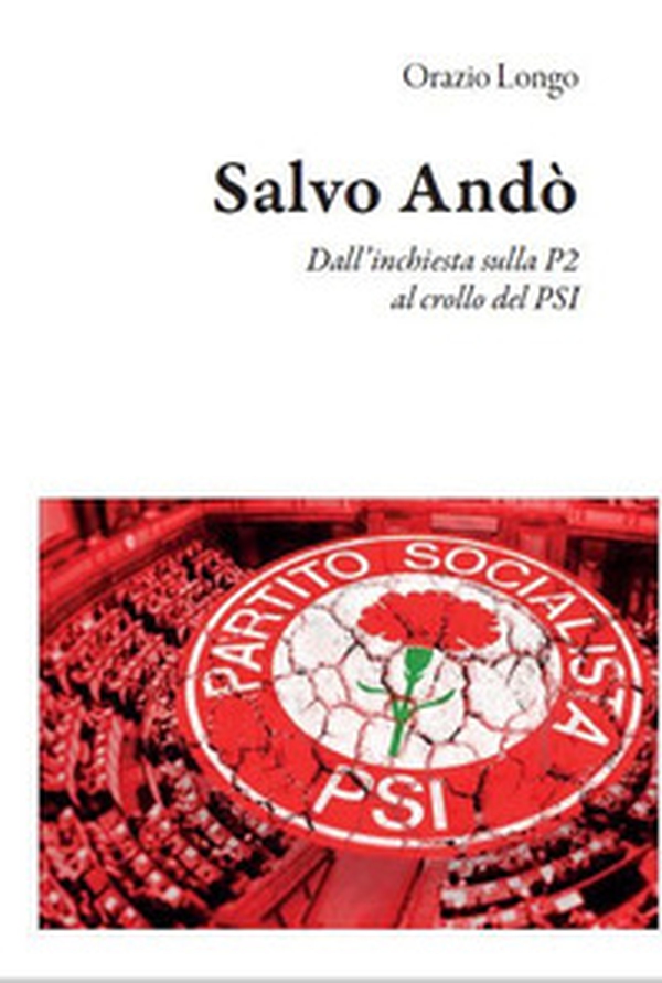 Salvo Andò. Dall'inchiesta sulla P2 al crollo del PSI - Librerie.coop Salvo Andò. Dall'inchiesta sulla P2 al crollo del PSI - Librerie.coop
