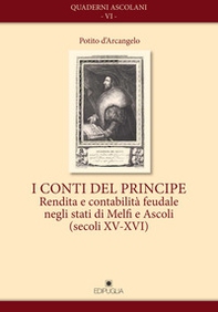 I conti del principe. Rendita e contabilità feudale negli stati di Melfi e Ascoli(secoli XV-XVI) - Librerie.coop