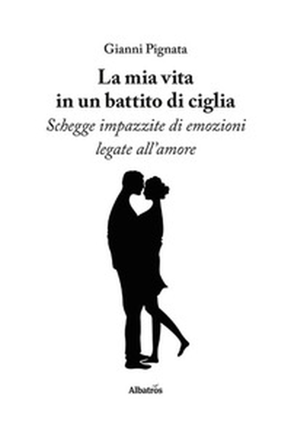 La mia vita in un battito di ciglia. Schegge impazzite di emozioni legate all'amore - Librerie.coop La mia vita in un battito di ciglia. Schegge impazzite di emozioni legate all'amore - Librerie.coop