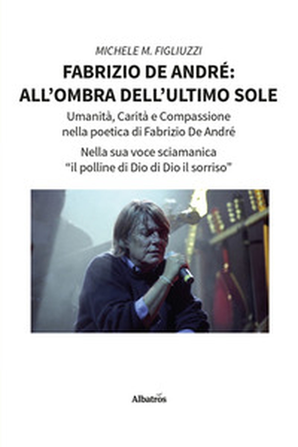 Fabrizio De André: all'ombra dell'ultimo sole - Librerie.coop Fabrizio De André: all'ombra dell'ultimo sole - Librerie.coop