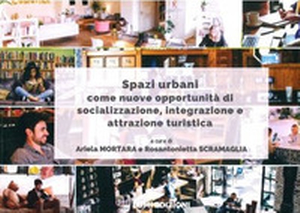Spazi urbani come nuove opportunità di socializzazione, integrazione e attrazione turistica - Librerie.coop Spazi urbani come nuove opportunità di socializzazione, integrazione e attrazione turistica - Librerie.coop