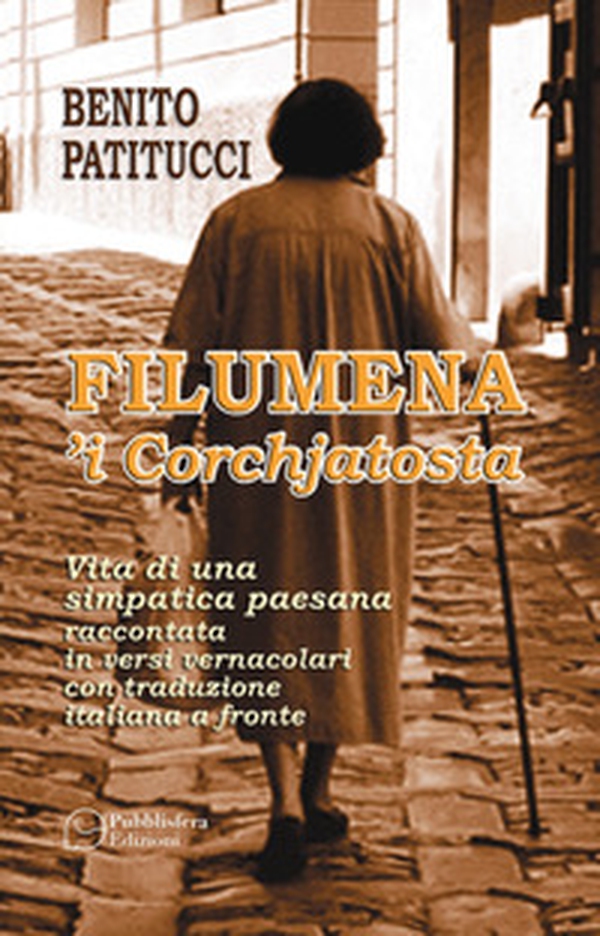 Filumena 'i corchjatosta. Vita di una simpatica paesana raccontata in versi vernacolari con traduzione italiana a fronte - Librerie.coop Filumena 'i corchjatosta. Vita di una simpatica paesana raccontata in versi vernacolari con traduzione italiana a fronte - Librerie.coop