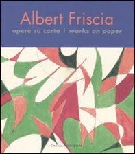 Albert Friscia. Opere su carta-Works on paper - Librerie.coop