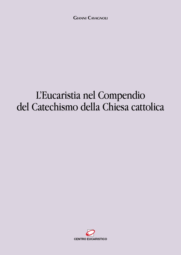 L'Eucaristia nel Compendio del Catechismo della Chiesa Cattolica - Librerie.coop L'Eucaristia nel Compendio del Catechismo della Chiesa Cattolica - Librerie.coop