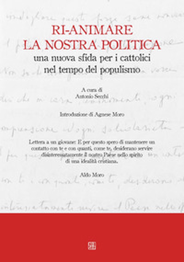 Ri-animare la nostra politica una nuova sfida per i cattolici nel tempo del populismo - Librerie.coop Ri-animare la nostra politica una nuova sfida per i cattolici nel tempo del populismo - Librerie.coop