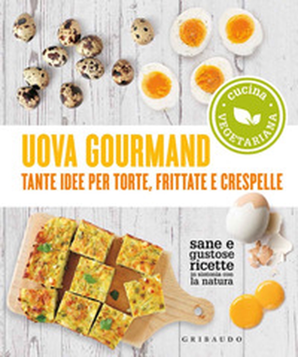 Uova gourmand. Tante idee per torte, frittate e crespelle - Librerie.coop Uova gourmand. Tante idee per torte, frittate e crespelle - Librerie.coop