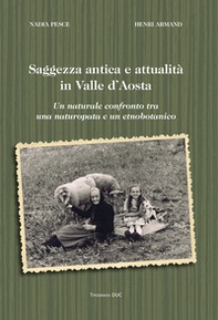 Saggezza antica e attualità in Valle d'Aosta. un naturale confronto tra una naturopata e un etnobotanico - Librerie.coop