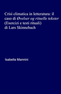 Crisi climatica in letteratura: il caso di «Ovelser og rituelle tekster» (Esercizi e testi rituali) di Lars Skinnebach - Librerie.coop