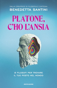 Platone, c'ho l'ansia. 8 filosofi per trovare il tuo posto nel mondo - Librerie.coop