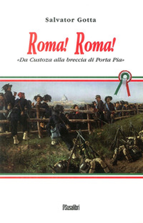 Roma! Roma! Da Custoza alla breccia di Porta Pia - Librerie.coop Roma! Roma! Da Custoza alla breccia di Porta Pia - Librerie.coop