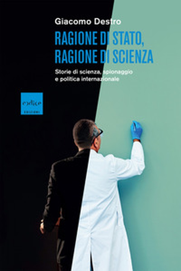 Ragione di Stato, ragione di scienza. Storie di scienza, spionaggio e politica internazionale - Librerie.coop Ragione di Stato, ragione di scienza. Storie di scienza, spionaggio e politica internazionale - Librerie.coop