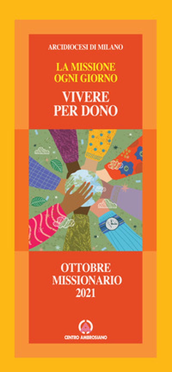 Vivere per dono. La missione ogni giorno. Speciale ottobre missionario 2021 - Librerie.coop Vivere per dono. La missione ogni giorno. Speciale ottobre missionario 2021 - Librerie.coop