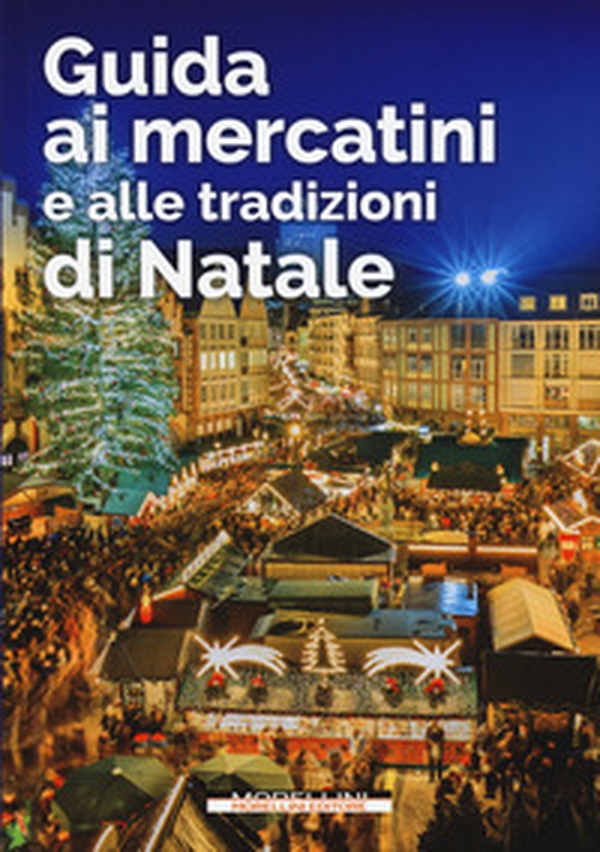 Guida ai mercatini e alle tradizioni di Natale - Librerie.coop Guida ai mercatini e alle tradizioni di Natale - Librerie.coop