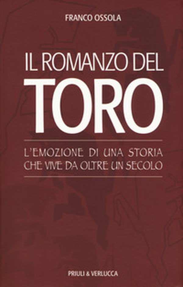 Il romanzo del Toro. L'emozione di una storia che vive da oltre un secolo - Librerie.coop Il romanzo del Toro. L'emozione di una storia che vive da oltre un secolo - Librerie.coop