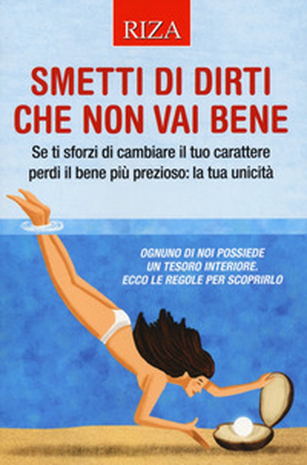 Smetti di dirti che non vai bene. Se ti sforzi di cambiare il tuo carattere perdi il bene più prezioso: la tua unicità - Librerie.coop Smetti di dirti che non vai bene. Se ti sforzi di cambiare il tuo carattere perdi il bene più prezioso: la tua unicità - Librerie.coop