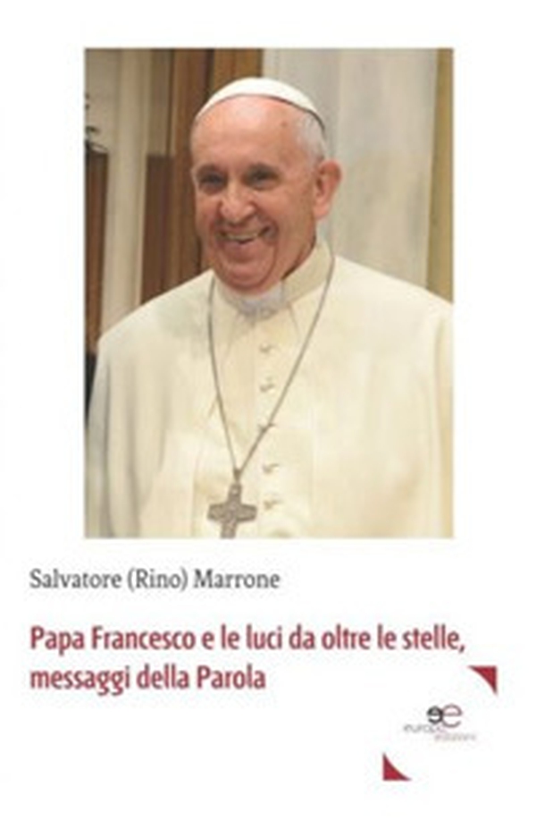 Papa Francesco e le luci da oltre le stelle, messaggi della parola - Librerie.coop Papa Francesco e le luci da oltre le stelle, messaggi della parola - Librerie.coop